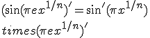 (\sin(\pi ex^{1/n})^'=\sin^'(\pi ex^{1/n})\times(\pi ex^{1/n})^'